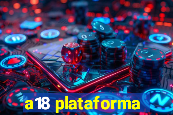 a18 plataforma